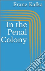 In the penal colony. E-book. Formato EPUB ebook