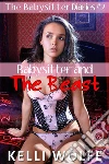 Babysitter and the Beast (The Babysitter Diaries Book 2). E-book. Formato EPUB ebook di Kelli Wolfe
