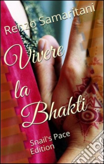 Vivere la Bhakti. E-book. Formato Mobipocket ebook di Renzo Samaritani