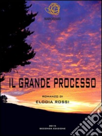 Il Grande Processo. E-book. Formato Mobipocket ebook di Elodia Rossi