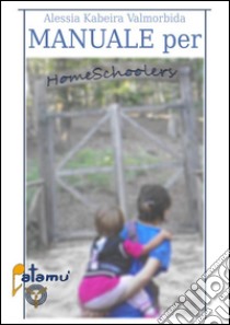 Manuale per homeschooler. E-book. Formato EPUB ebook di Alessia Kabeira Valmorbida