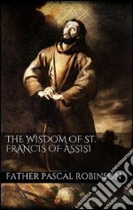 The wisdom of St. Francis of Assisi. E-book. Formato EPUB ebook