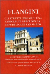 Flangini. Gli stretti legami di una famiglia di greci con la Repubblica di San Marco. E-book. Formato PDF ebook di Yamandù Flangini