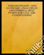 Thermodynamic analysis of geothermal heat pumps for civil air-conditioning. E-book. Formato EPUB ebook