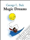 Magic dreams. E-book. Formato Mobipocket ebook di George L. Buk