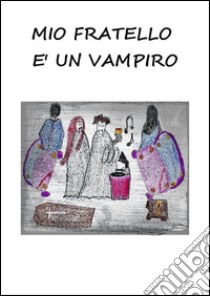 Mio fratello è un vampiro. E-book. Formato Mobipocket ebook di Valentino