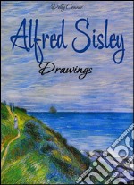 Alfred Sisley: drawings. E-book. Formato EPUB ebook