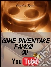 Come diventare famosi su Youtube. E-book. Formato Mobipocket ebook di Claudio Spina