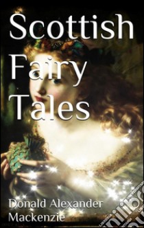 Scottish fairytales. E-book. Formato EPUB ebook di Donald Alexander Mackenzie