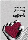 Amato e sofferto. E-book. Formato Mobipocket ebook di Tamara Cej