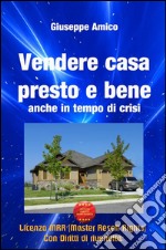 Vendere casa presto e bene - anche in tempo di crisi (Licenza MRR - Master Resell Rights con diritti di rivendita). E-book. Formato EPUB ebook