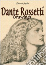 Dante Rossetti: drawings. E-book. Formato EPUB ebook