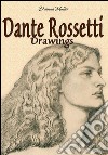 Dante Rossetti: drawings. E-book. Formato EPUB ebook