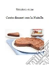 Cento dessert con la Nutella. E-book. Formato PDF ebook di Un'amica in cucina