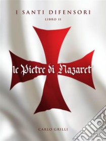 Le pietre di Nazaret. I santi difensori. E-book. Formato EPUB ebook di Carlo Grilli