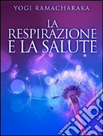 La Respirazione e la Salute. E-book. Formato Mobipocket ebook