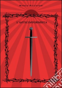 L'Anticonformista. E-book. Formato EPUB ebook di Marco Ricchioni
