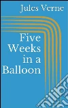 Five weeks in a balloon. E-book. Formato EPUB ebook di Jules Verne