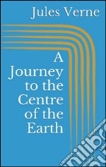 A journey to the centre of the earth. E-book. Formato EPUB ebook