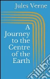 A journey to the centre of the earth. E-book. Formato Mobipocket ebook di Jules Verne