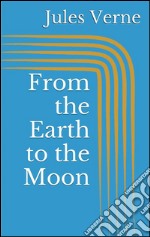 From the earth to the moon. E-book. Formato EPUB ebook