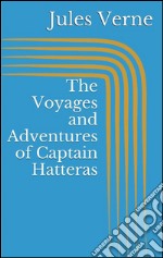 The voyages and adventures of Captain Hatteras. E-book. Formato EPUB ebook