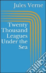 Twenty thousand leagues under the sea. E-book. Formato EPUB ebook