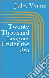 Twenty thousand leagues under the sea. E-book. Formato EPUB ebook di Jules Verne
