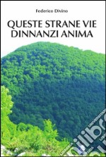 Queste strane vie dinnanzi Anima. E-book. Formato EPUB ebook