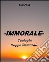 -IMMORALE- Teologia troppo immorale. E-book. Formato EPUB ebook