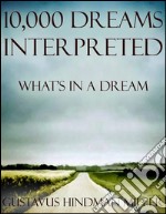 10,000 Dreams Interpreted: What’s In a Dream. E-book. Formato EPUB ebook