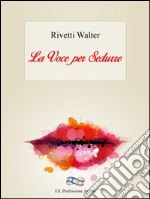 La voce per sedurre. E-book. Formato EPUB ebook