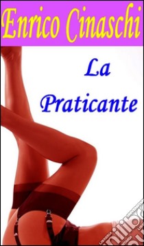 La Praticante. E-book. Formato Mobipocket ebook di Enrico Cinaschi