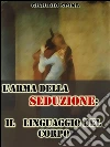 L'Arma della Seduzione: Il linguaggio del corpo. E-book. Formato EPUB ebook di Claudio Spina
