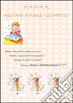 Mamma, aiutami a fare i compiti!. E-book. Formato EPUB ebook