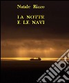 La notte e le navi. E-book. Formato EPUB ebook di Natale Rizzo