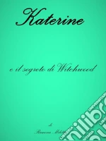 Katerine: e il segreto di Witchwood. E-book. Formato Mobipocket