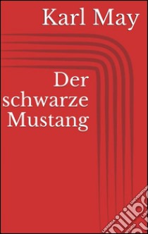 Der schwarze Mustang. E-book. Formato Mobipocket ebook di Karl May