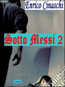 Sotto Messi 2. E-book. Formato Mobipocket ebook di Enrico Cinaschi