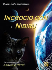 Incrocio con Nibiru - Le avventure di Azakis e Petri. E-book. Formato EPUB ebook di Danilo Clementoni