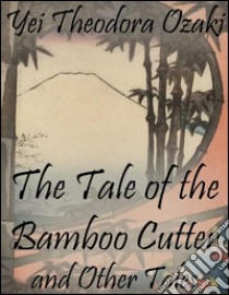 The tale of the bamboo cutter and other tales. E-book. Formato EPUB ebook di Yei Theodora Ozaki