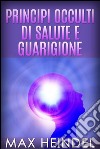 Principi occulti di salute e guarigione. E-book. Formato EPUB ebook