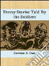 Funny Stories Told By the Soldiers . E-book. Formato Mobipocket ebook di Carleton B. Case