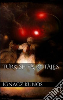 Turkish fairy tales. E-book. Formato Mobipocket ebook di Ignácz Kúnos