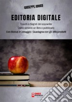 Editoria Digitale – Trucchi e Segreti del Copywriter – Come scrivere un libro e pubblicarlo in reteCon Bonus Omaggio “Guadagna con gli Info-prodotti”. E-book. Formato Mobipocket ebook