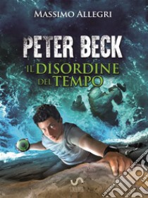 PETER BECK - Il Disordine del Tempo. E-book. Formato EPUB ebook di Massimo Allegri