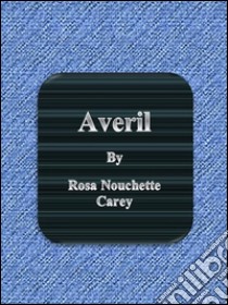 Averil. E-book. Formato Mobipocket ebook di Rosa Nouchette Carey