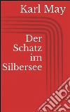 Der schatz im silbersee. E-book. Formato EPUB ebook di Karl May