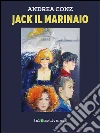 Jack il marinaio. E-book. Formato Mobipocket ebook di Andrea Conz