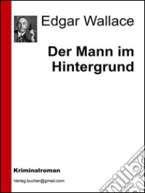 Der mann im hintergrund. E-book. Formato Mobipocket ebook di Edgar Wallace